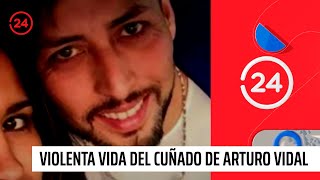 La violenta vida del cuñado de Arturo Vidal  24 Horas TVN Chile [upl. by Ednalrym]