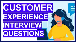 7 CUSTOMER EXPERIENCE INTERVIEW QUESTIONS amp ANSWERS How to PASS a Customer Service Interview [upl. by Orion]