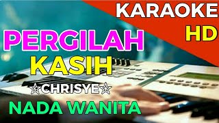 PERGILAH KASIH  Chrisye  KARAOKE HD  Nada Wanita [upl. by Dusza]