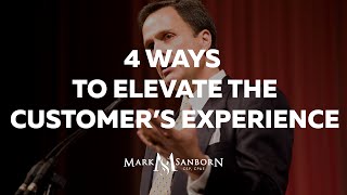 4 Ways to Elevate the Customers Experience  Mark Sanborn Customer Service Keynote Speaker [upl. by Ehrenberg934]