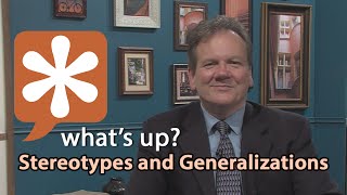 Whats Up – Stereotypes vs Generalizations [upl. by Kalmick203]