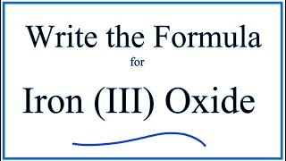 How to Write the Formula for Iron III Oxide [upl. by Elissa633]