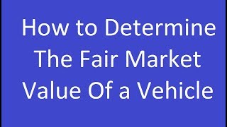 How to Determine the Fair Market Value of a Vehicle [upl. by Derej]