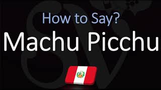 How to Pronounce Machu Picchu CORRECTLY [upl. by Hannazus941]