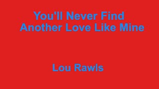 Youll Never Find Another Love Like Mine  Lou Rawls  with lyrics [upl. by Lhary]