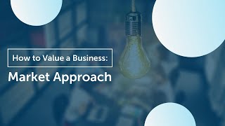 How to Value Your Business  Market Approach [upl. by Mahda99]