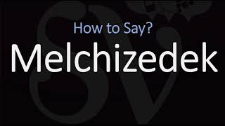 How to Pronounce Melchizedek CORRECTLY [upl. by Intruoc]