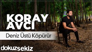 Koray Avcı  Deniz Üstü Köpürür Official Audio [upl. by Aseeral]