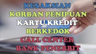 Kesaksian Korban Penipuan Kartu Kredit Berkedok Call Center Bank Penerbit [upl. by Knute773]