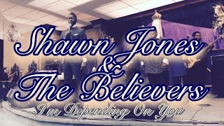 Pastor Shawn Jones amp the Believers  I’M DEPENDING ON YOU [upl. by Eiromem720]