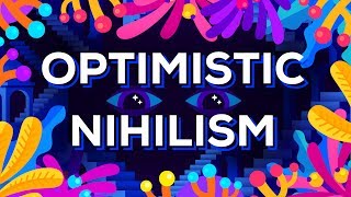 Optimistic Nihilism [upl. by Yenohtna466]