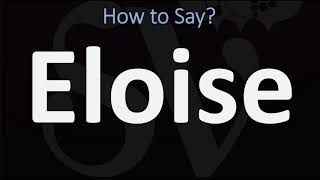 How to Pronounce Eloise CORRECTLY [upl. by Jereme]