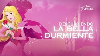 Descubriendo La Bella Durmiente  Disney Princesa [upl. by Ahsyle602]