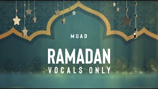 Muad  Ramadan Vocals Only [upl. by Aynek]