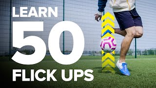 LEARN 50 FLICK UPS  football skills tutorial [upl. by Yras]