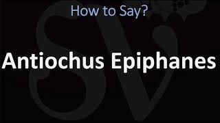 How to Pronounce Antiochus Epiphanes CORRECTLY [upl. by Noonberg]