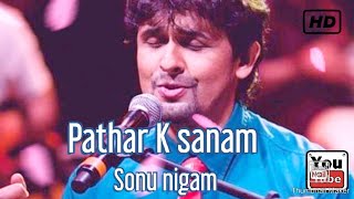 Pathar Ke Sanam Tujhe Humne  Sonu Nigam song [upl. by Alicirp103]