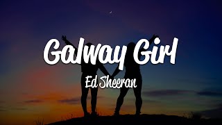 Ed Sheeran  Galway Girl Lyrics [upl. by Tran404]