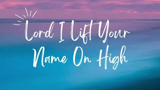 Lord I Lift Your Name On High [upl. by Dranek]