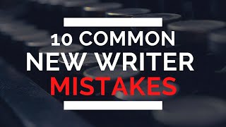 10 Common New Writer Mistakes and How to Fix Them [upl. by Idieh]