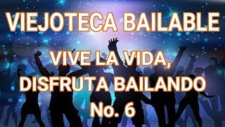 VIEJOTECA BAILABLE  VIVE LA VIDA DISFRUTA BAILANDO No 6 [upl. by Eenej]