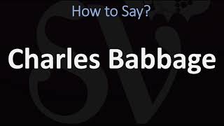 How to Pronounce Charles Babbage CORRECTLY [upl. by Marie]