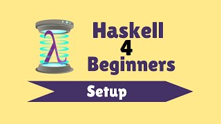 Setup  Haskell for Beginners 2 [upl. by Anav831]