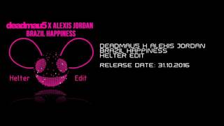 deadmau5 x Alexis Jordan  Brazil Happiness Helter Edit [upl. by Allehc]