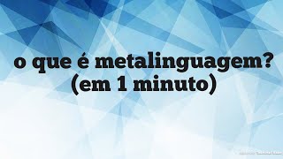 O que é Metalinguagem em 1 minuto [upl. by Kati]