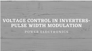 Voltage control in inverters  Pulse Width Modulation PWM control [upl. by Cathy]