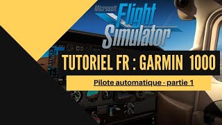 Tuto Flight Simulator 2020 Garmin 1000  Pilote automatique Partie 1 [upl. by Nekial]