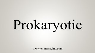 How To Say Prokaryotic [upl. by Nichani189]