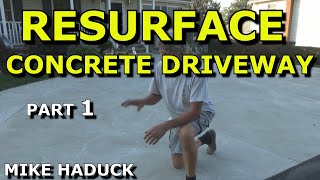 RESURFACE CONCRETE DRIVEWAY Part 1Mike Haduck [upl. by Gerladina]