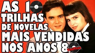 As 10 trilhas de novelas mais vendidas nos anos 80 [upl. by Adiraf]