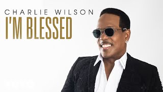 Charlie Wilson  Im Blessed Audio [upl. by Eki777]