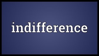 Indifference Meaning [upl. by Philina]