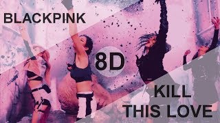 BLACKPINK  KILL THIS LOVE 8D USE HEADPHONE 🎧 [upl. by Efrem827]