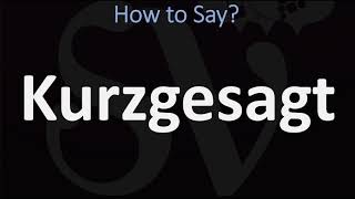 How to Pronounce Kurzgesagt  German Pronunciation [upl. by Hesther815]