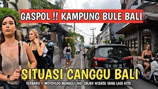 SITUASI CANGGU BALI SAAT INI  KAMPUNG BULE [upl. by Euqinim]