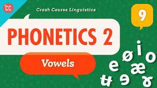 Phonetics  Vowels Crash Course Linguistics 9 [upl. by Nehcterg]