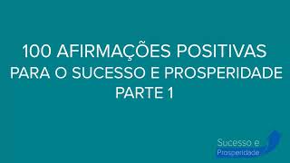 100 AFIRMAÃ‡Ã•ES POSITIVAS PARA O SUCESSO E PROSPERIDADE  PARTE 1 [upl. by Ahtiekal]