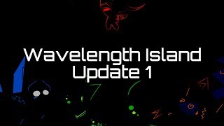 Wavelength Island  Update 1 [upl. by Allyce199]