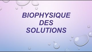 BIOPHYSIQUE des SOLUTIONS P 2 propriétés colligatives [upl. by Ynnohj]