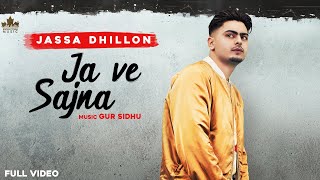 Ja Ve Sajjna  Full Audio  Jassa Dhillon  Gur Sidhu  Punjabi Songs 2021 [upl. by Engel600]