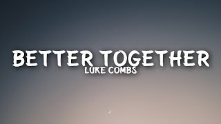 Luke Combs  Better Together Lyrics [upl. by Godbeare]