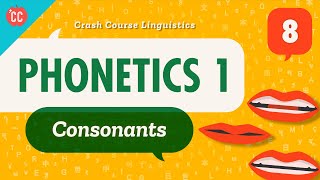 Phonetics  Consonants Crash Course Linguistics 8 [upl. by Lavelle]