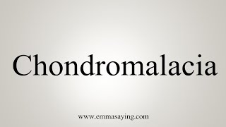 How To Say Chondromalacia [upl. by Adnerol]