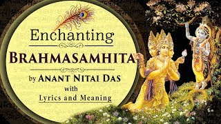 Enchanting Brahma Samhita by Anant Nitai Das with Lyrics amp Meaning [upl. by Donia]